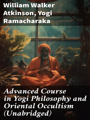 cover image of Advanced Course in Yogi Philosophy and Oriental Occultism (Unabridged)